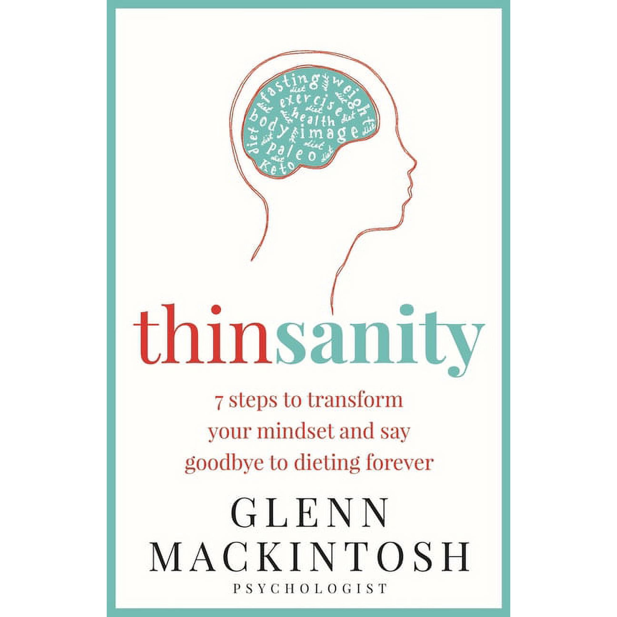 Thinsanity: 7 Steps to Transform Your Mindset and Say Goodbye to Dieting Forever (Paperback)