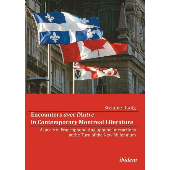 Encounters avec l'Autre in Contemporary Montreal Literature. Aspects of Francophone-Anglophone (Paperback) by Stefanie Rudig