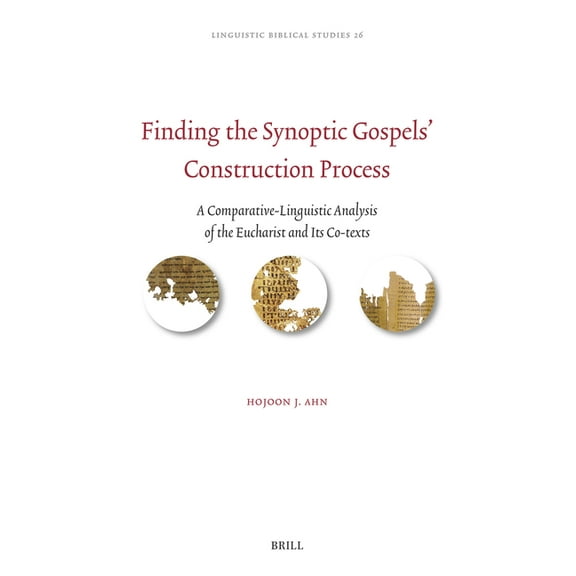 Linguistic Biblical Studies Finding the Synoptic Gospels' Construction Process: A Comparative-Linguistic Analysis of the Eucharist and Its Co-Texts, Book 26, (Hardcover)