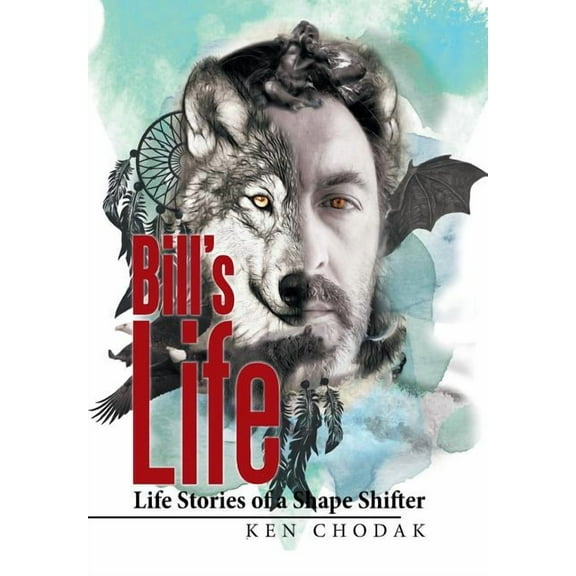 Bill's Life; Life Stories of a Shape Shifter, (Hardcover)