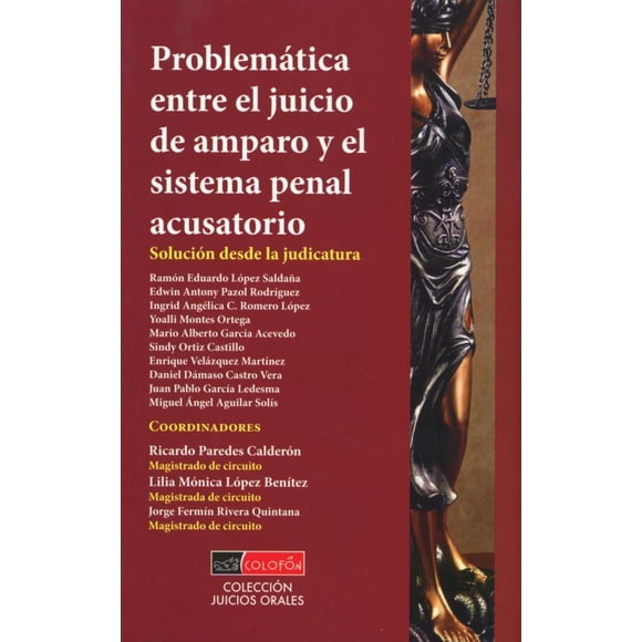 PROBLEMATICA ENTRE EL JUICIO DE AMPARO Y EL SISTEMA PENAL ACUSATORIO: SOLUCION DESDE LA JUSTICIA COLOFON RICARDO PAREDES CALDERON