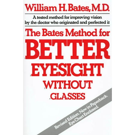 The Bates Method for Better Eyesight Without