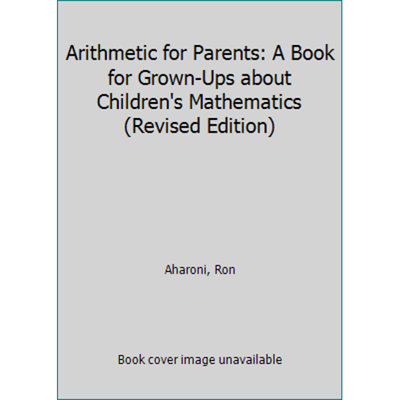 Pre-Owned Arithmetic for Parents: A Book for Grown-Ups about Children's Mathematics (Revised Edition) (Paperback) 9814602906 9789814602907