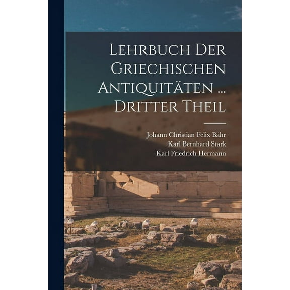 Lehrbuch Der Griechischen Antiquitäten ... Dritter Theil (Paperback)