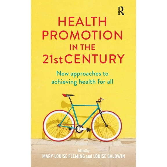 Health Promotion in the 21st Century: New approaches to achieving health for all, (Hardcover)