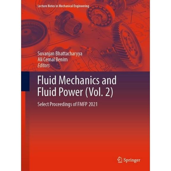Lecture Notes in Mechanical Engineering Fluid Mechanics and Fluid Power (Vol. 2): Select Proceedings of Fmfp 2021, (Hardcover)