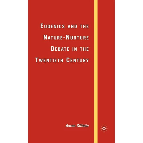 Palgrave Studies in the History of Scien Eugenics and the Nature-Nurture Debate in the Twentieth Century, (Hardcover)