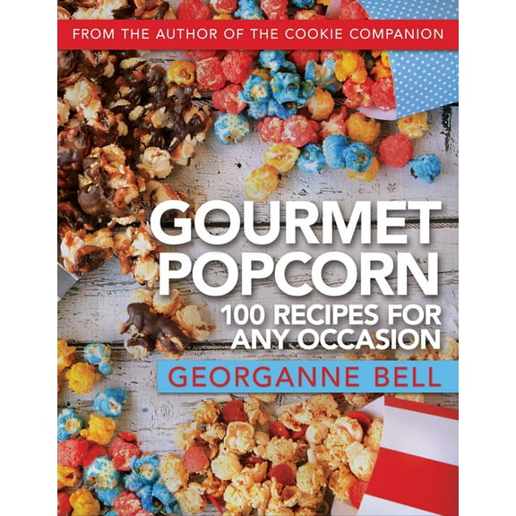 Gourmet Popcorn: 100 Recipes for Any Occasion: 100 Recipes for Any Occasion, (Paperback)
