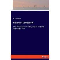 History of Company K: 27th Mississippi Infantry, and its first and last master rolls, (Paperback)