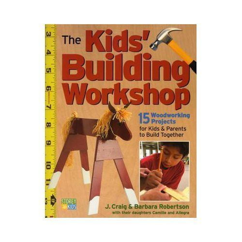 Atelier de Construction pour Enfants: 15 Projets de Menuiserie pour Enfants et Parents à Construire Ensemble