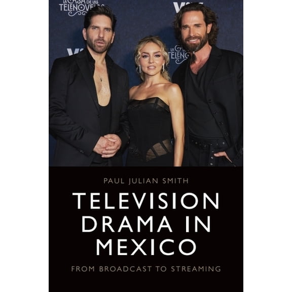Television Drama in Mexico: From Broadcast to Streaming, (Hardcover)