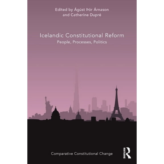 Comparative Constitutional Change Icelandic Constitutional Reform: People, Processes, Politics, (Paperback)