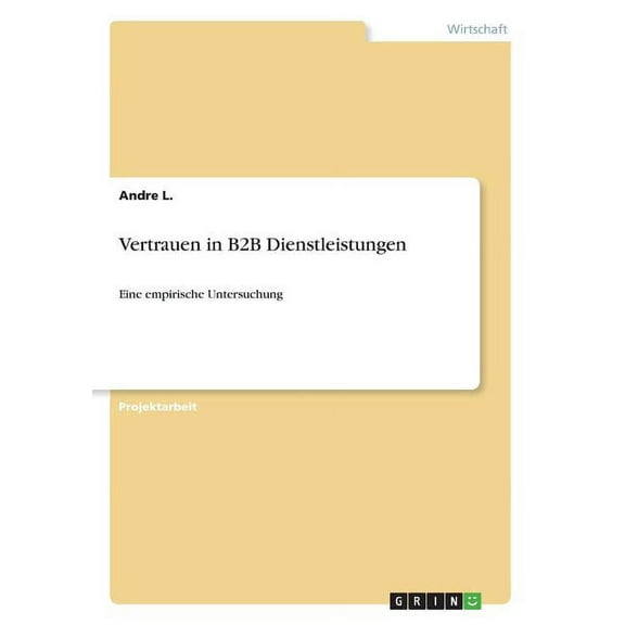 Vertrauen in B2B Dienstleistungen: Eine empirische Untersuchung, (Paperback)