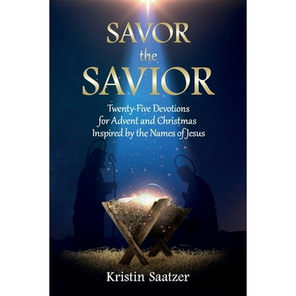 Pre-Owned Savor the Savior: Twenty-Five Devotions for Advent and Christmas Inspired by the Names of Jesus (Paperback)