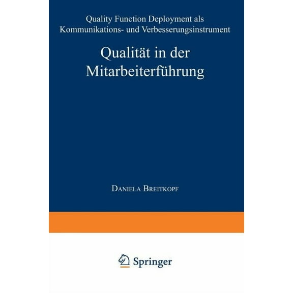 Qualität in Der Mitarbeiterführung: Quality Function Deployment ALS Kommunikations- Und Verbesserungsinstrument, (Paperback)