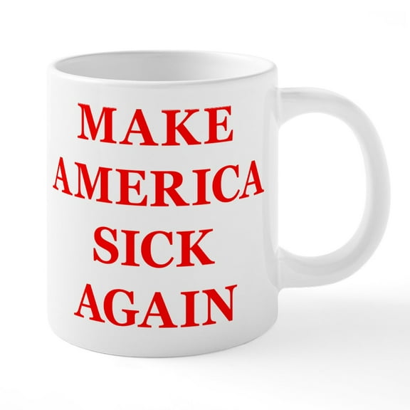 CafePress - Make America Sick Again - 20 Oz White Ceramic Mega Mug