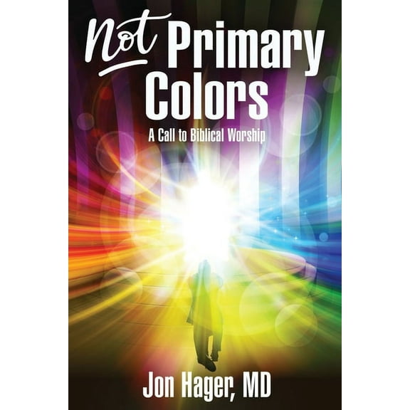 Not Primary Colors: A Call to Biblical Worship (Paperback)