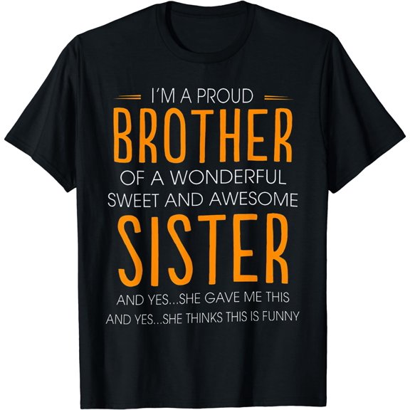 I'm A Proud Brother Of A wonderful Sweet And Awesome Sister T-Shirt Black Small