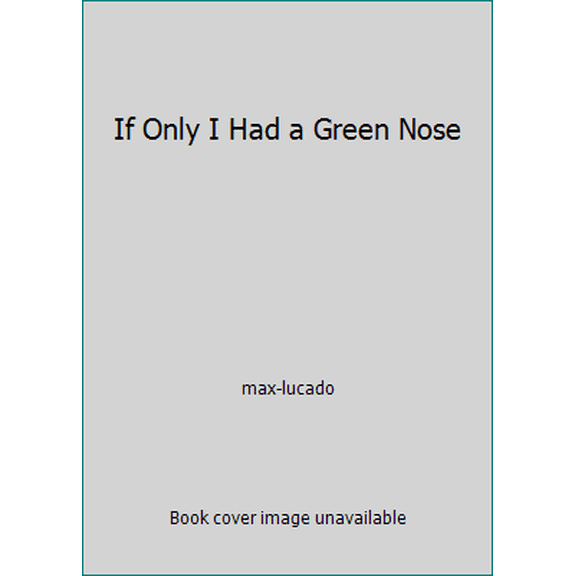 Pre-Owned If Only I Had a Green Nose (Paperback) 0439562457 9780439562454