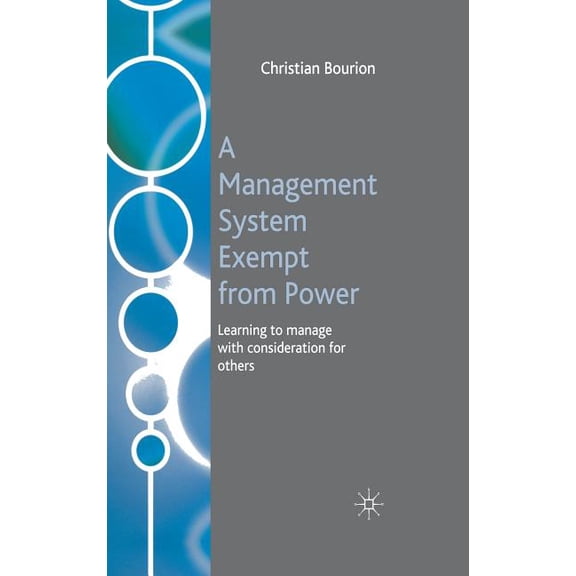 A Management System Exempt from Power: Learning to Manage with Consideration for Others, (Hardcover)