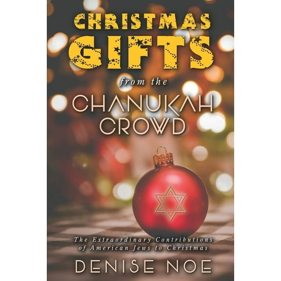 Christmas Gifts from the Chanukah Crowd: The Extraordinary Contributions of American Jews to Christmas, (Paperback)