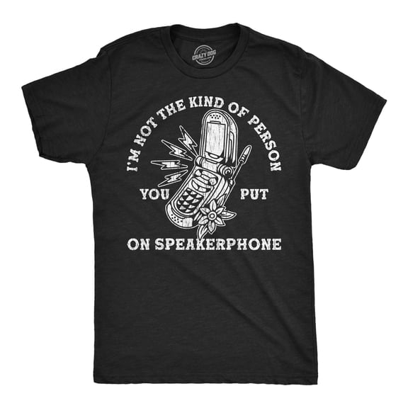 Mens Funny T Shirts Im Not The Kind Of Person You Put On Speaker Phone Sarcastic Graphic Novelty Tee for Men Graphic Tees