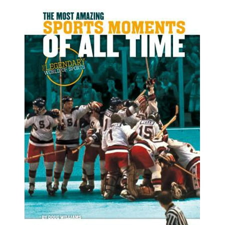 Most Amazing Sports Moments of All Time