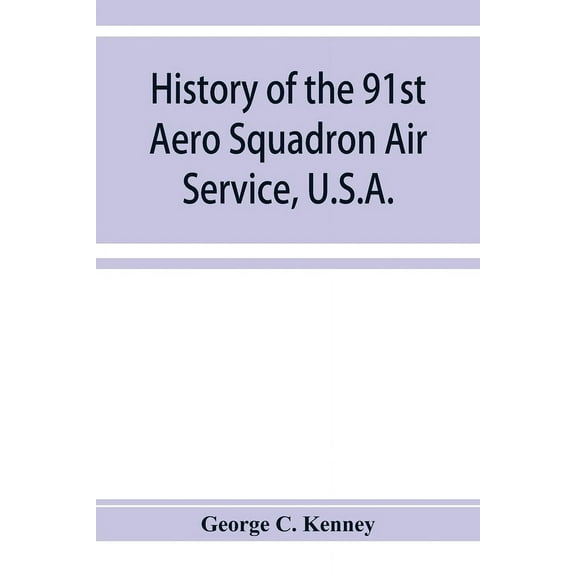 History of the 91st Aero Squadron Air Service, U.S.A., (Paperback)