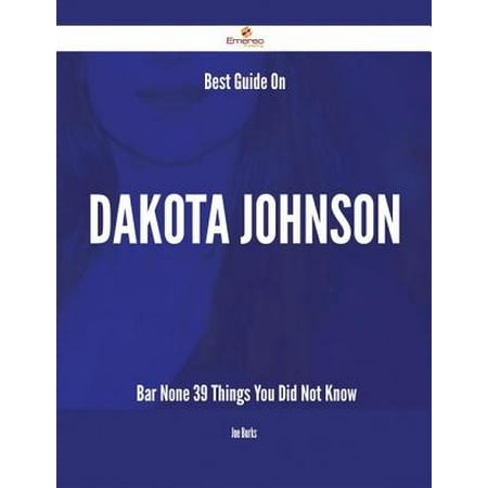 Best Guide On Dakota Johnson- Bar None - 39 Things You Did Not Know - (The Best Bar None)
