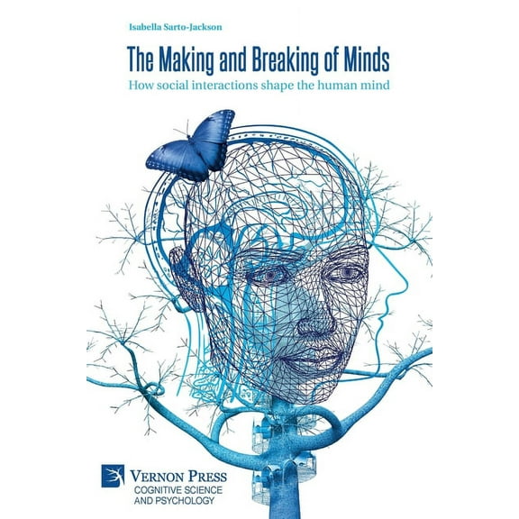 Cognitive Science and Psychology The Making and Breaking of Minds: How social interactions shape the human mind, (Paperback)