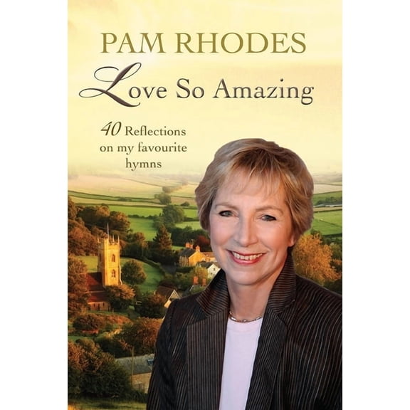 Love So Amazing: 40 Reflections on My Favourite Hymns, (Paperback)