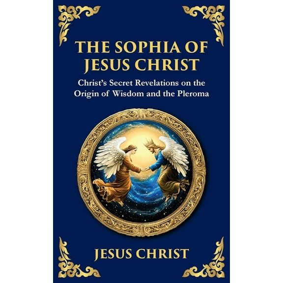 Library of Alexandria The Sophia of Jesus Christ: Revealing Divine Wisdom and Spiritual Enlightenment, Book 137, (Paperback)