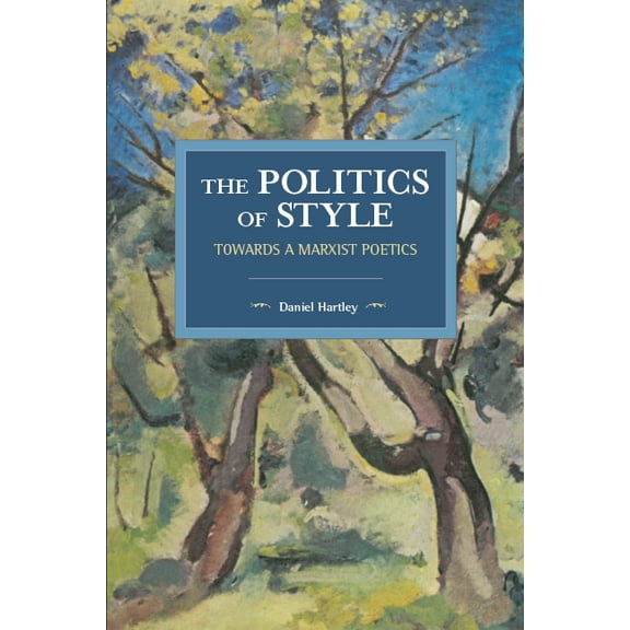 Historical Materialism The Politics of Style: Towards a Marxist Poetics, (Paperback)