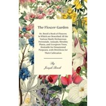 The Flower-Garden: Or, Breck's Book of Flowers; In Which Are Described All the Various Hardy Herbaceous Perennials,, (Paperback)