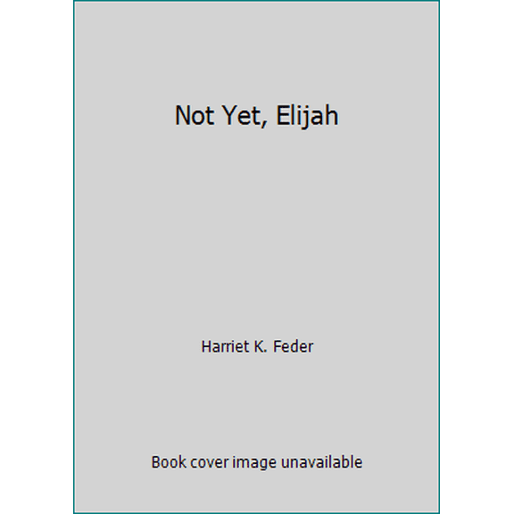 Pre-Owned Not Yet, Elijah (Paperback) 0930494954 9780930494957