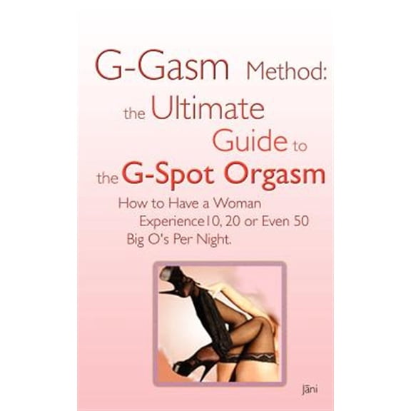 Pre-Owned G-Gasm Method: The Ultimate Guide to the G-Spot Orgasm. How to Have a Woman Experience 10, 20 or Even 50 Big O's Per Night.