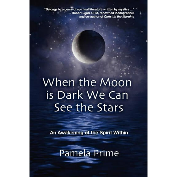When the Moon is Dark We Can See the Stars: An Awakening of the Spirit Within, (Paperback)