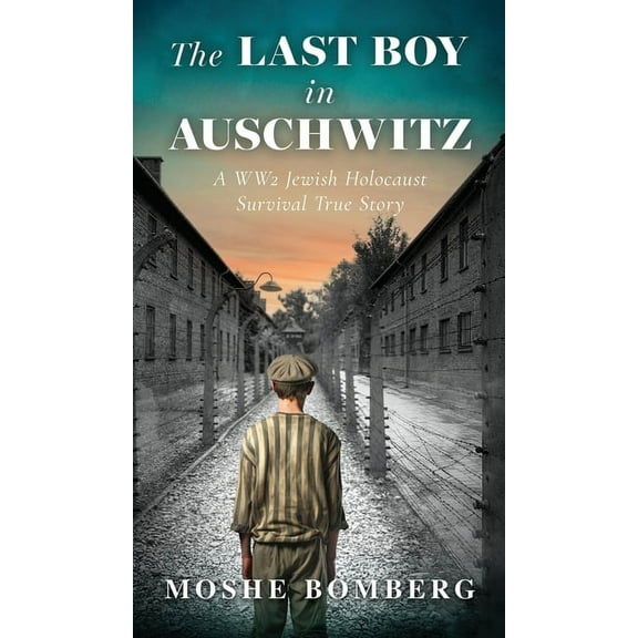 The Last Boy in Auschwitz: A WW2 Jewish Holocaust Survival True Story, (Hardcover)