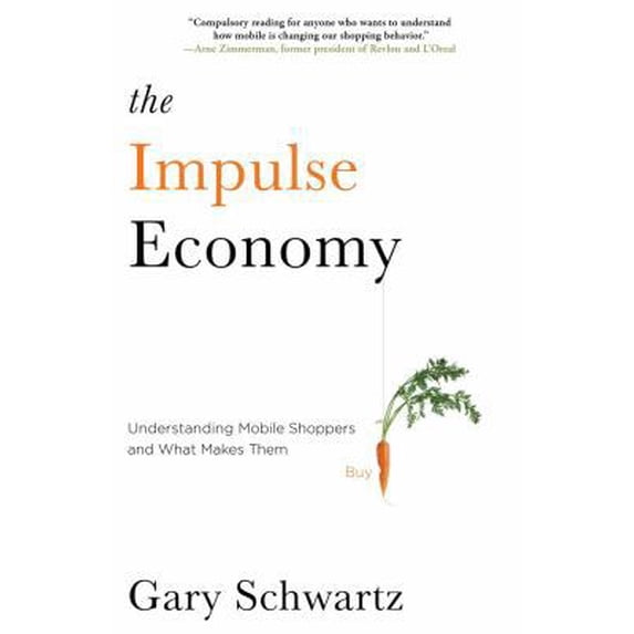 Pre-Owned The Impulse Economy: Understanding Mobile Shoppers and What Makes Them Buy (Hardcover) 1451671865 9781451671865