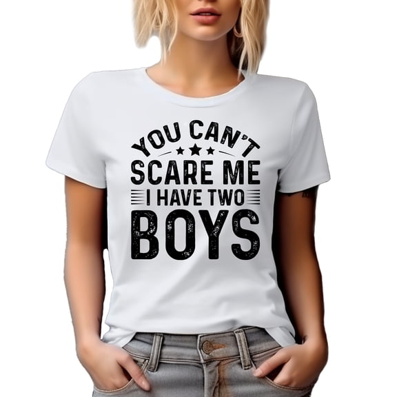 You Can't Scare Me, I Have Two Boys, Funny Parent of 2 Quote, White T-Shirt, Small