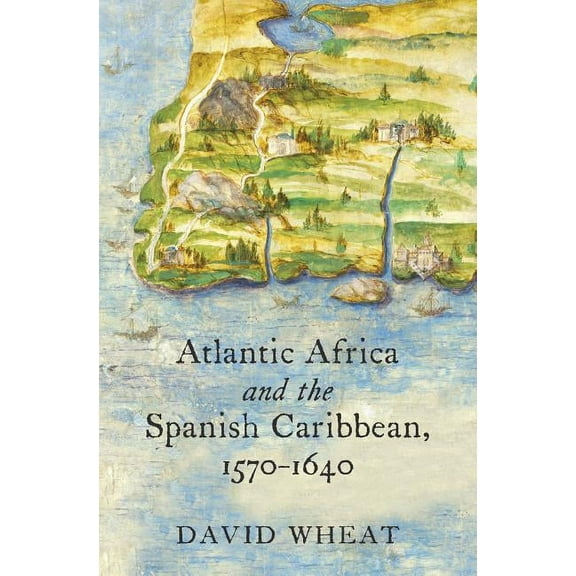 Published by the Omohundro Institute of Atlantic Africa and the Spanish Caribbean, 1570-1640, (Paperback)