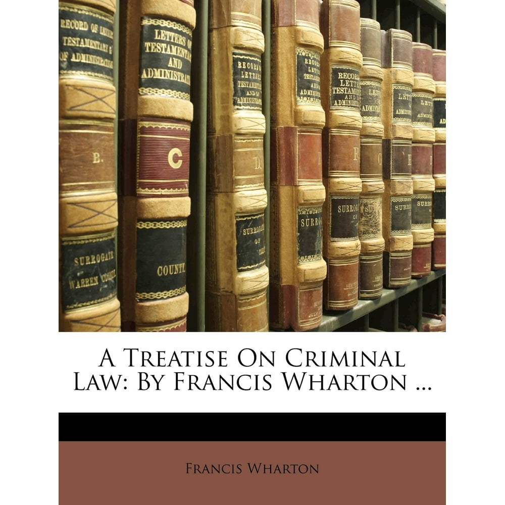A Treatise on Criminal Law By Francis Wharton