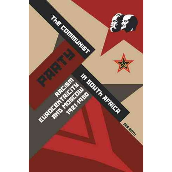 Communist Party in South Africa : Racism, Eurocentricity and Moscow, 1921-1950
