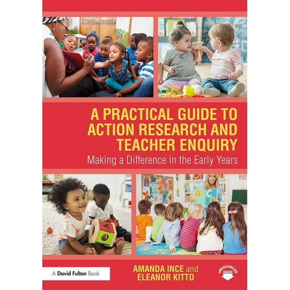 A Practical Guide to Action Research and Teacher Enquiry: Making a Difference in the Early Years, (Paperback)