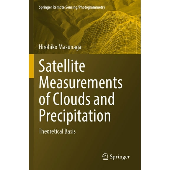 Springer Remote Sensing/Photogrammetry Satellite Measurements of Clouds and Precipitation: Theoretical Basis, (Paperback)