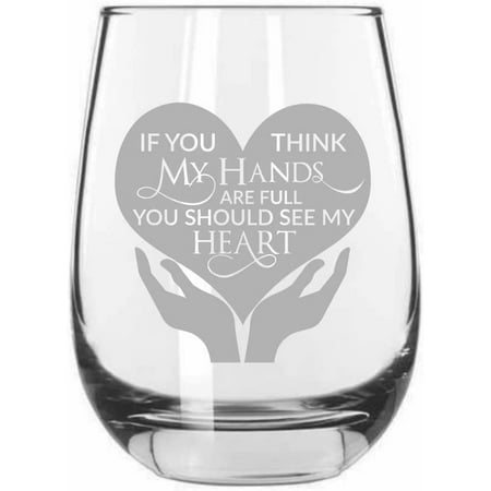 

If You Think My Hands Are Full Mother s Day Etched 15.25oz Libbey Stemless Wine Glass