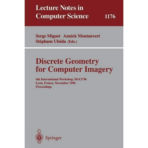 Lecture Notes in Computer Science Discrete Geometry for Computer Imagery: 6th International Workshop, Dgci'96, Lyon, France, November 13 - 15, 1996, Proce, Book 1176, (Paperback)