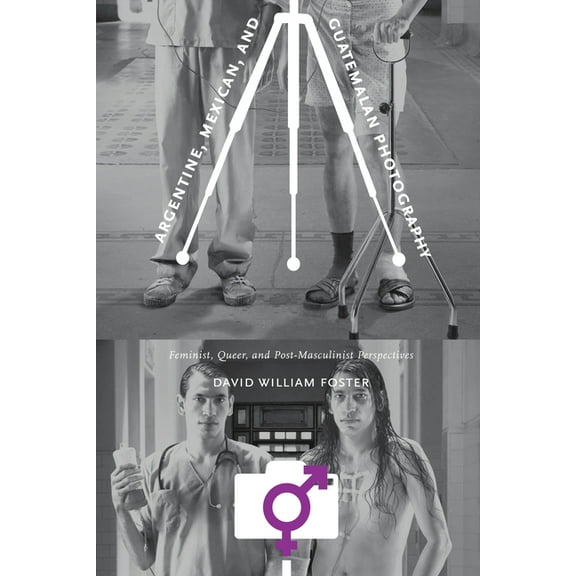 Argentine, Mexican, and Guatemalan Photography: Feminist, Queer, and Post-Masculinist Perspectives, (Paperback)