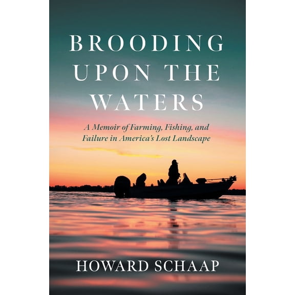 Brooding Upon the Waters: A Memoir of Farming, Fishing, and Failure in America's Lost Landscape, (Paperback)