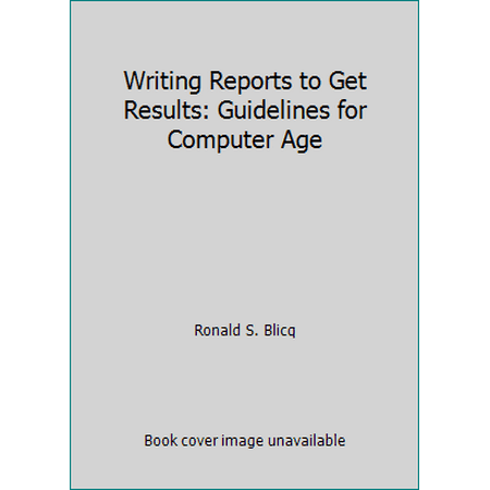 Writing Reports to Get Results : Guidelines for the Computer Age, Used [Hardcover]